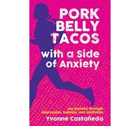 Pork Belly Tacos with a Side of Anxiety: My Journey Through Depression, Bulimia, and Addiction