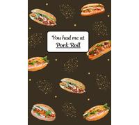 Pork Roll notebook | You Had Me at Pork Roll: The Ultimate Notebook for Pork roll and Banh Mi lovers | 6 x 9 inches | 100 lined pages