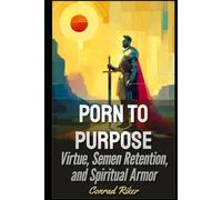 Porn to Purpose: Virtue, Semen Retention, and Spiritual Armor
