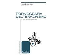 Pornografia del terrorismo - Baudrillard Jean