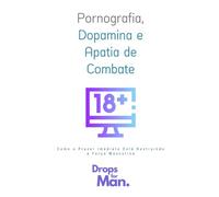 Pornografia, Dopamina e Apatia de Combate: Como o Prazer Imediato Está Destruindo a Força Masculina