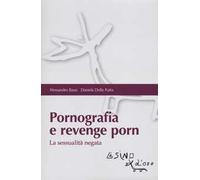 Pornografia e revenge porn. La sessualità negata