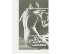 Pornographers, Hacks, and Blackmailers in Interwar France: Obscene Reading and Writing in the Third Republic