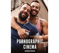 Pornographic Cinema: Gay Erotic Stories of Extreme Sex for Mature Men