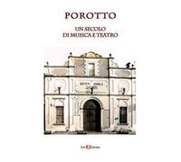 Porotto. Un secolo di musica e teatro