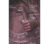 Porphyry. Red imperial porphyry. Power and religion-Rosso imperiale. Potere e religione. Ediz. a colori