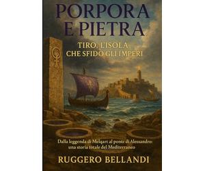 Porpora e Pietra: Tiro, l’isola che sfidò gli imperi