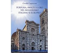 Porpora, smalto e oro nel manierismo italiano e europeo. Ediz. illustrata