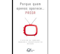 Porque quem apenas aparece… passa: A arte de ser lembrado, desejado e insubstituível no mercado