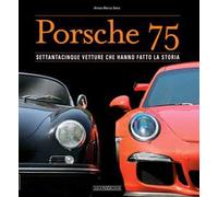 Porsche 75. Settantacinque vetture che hanno fatto la storia. Ediz. a colori