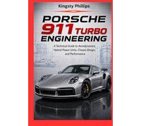Porsche 911 Turbo Engineering: A Technical Guide to Aerodynamics, Hybrid Power Units, Chassis Design, and Performance