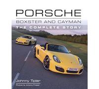 Porsche Boxster and Cayman: The Complete Story by Johnny Tipler