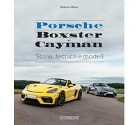 Porsche Boxster e Cayman. Storia, tecnica e modelli