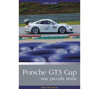 Porsche GT3 Cup. Una piccola storia. Ediz. illustrata - Carreri Cecilia