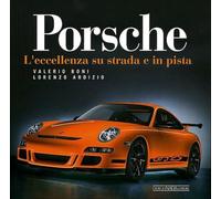Porsche. L'eccellenza su strada e in pista. Ediz. illustrata