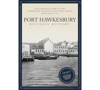 Port Hawkesbury Business History: The Complete Guide to Port Hawkesbury Businesses and their Owners from 1868 to 1927