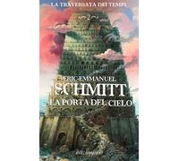 Libri Eric-Emmanuel Schmitt - La Porta Del Cielo. La Traversata Dei Tempi #02