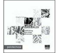 Porta Garibaldi. Rethinking the urban dimension. Ediz. illustrata