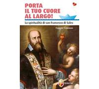 Porta il tuo cuore al largo! La spiritualità di san Francesco di Sales