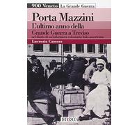 Porta Mazzini. L'ultimo anno della grande guerra a Treviso nel diario di un'infermiera volontaria italo-americana