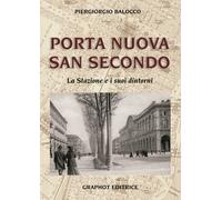 Piergiorgio Balocco - Porta Nuova, San Secondo. La Stazione E I Suoi Dintorni