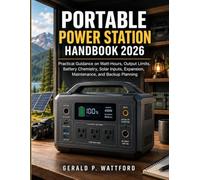 Portable Power Station Handbook 2026: Practical Guidance on Watt-Hours, Output Limits, Battery Chemistry, Solar Inputs, Expansion, Maintenance, and Backup Planning