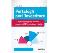 Portafogli per l'investitore. Le migliori strategie per investire in azioni ed ETF controllando il rischio