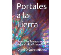 Portales a la Tierra: "Anomalias Temporales y Viajes a la Era Primordial"