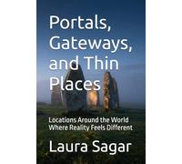 Portals, Gateways, and Thin Places: Locations Around the World Where Reality Feels Different: 2