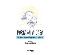 Portami a casa. Storie di straordinaria accoglienza