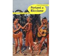 Portami a Riccione. Vent'anni di estati indimenticabili