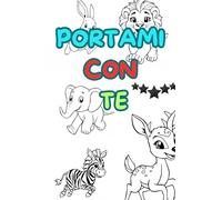 Portami con te: Favoloso libricino da colorare che puoi portare sempre con te, per bambine e bambini. Semplice e divertente.