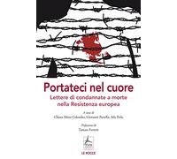 Portateci nel cuore. Lettere di condannate a morte nella Resistenza europea