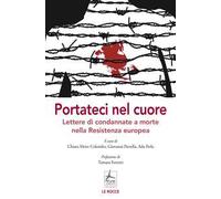 Portateci nel cuore. Lettere di condannate a morte nella Resistenza europea