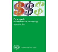 Porte aperte. L'economia mondiale dal 1945 a oggi - Zeiler Thomas W.