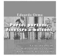 Porte, portoni, finestre e balconi: raccolta di disegni e poesie di Eduardo Orma