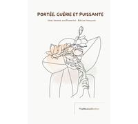Portée, Guérie et Puissante: Édition française de Held, Healed, and Powerful : journal guidé de guérison et de réflexion pour les femmes - réflexion, amour de soi et développement personnel