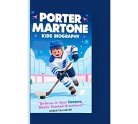 PORTER MARTONE KIDS BIOGRAPHY: Believe in Your Dreams, Skate Toward Greatness!