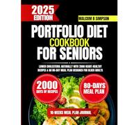 Portfolio Diet Cookbook For Seniors: Lower Cholesterol Naturally with 2000 Heart-Healthy Recipes & an 80-Day Meal Plan Designed for Older Adults