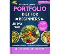 Portfolio Diet for Beginners: A 28-Day Step-by-Step Meal Plan with Heart-Healthy Recipes to Support Cholesterol, Boost Energy, and Enjoy Every Meal