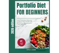 Portfolio Diet for Beginners: Lower Cholesterol Naturally and Boost Heart Health with 50 Delicious Recipes and a 7-Day Meal Plan