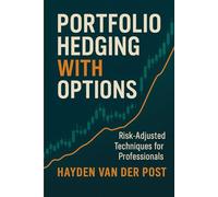 Portfolio Hedging with Options: Risk-Adjusted Techniques for Professionals: Advanced Strategies for Protecting Capital and Enhancing Returns