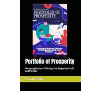Portfolio of Prosperity: Designing Business Offerings that Magnetize Profit and Purpose