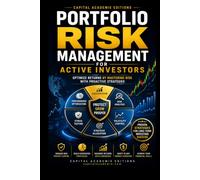 PORTFOLIO RISK MANAGEMENT FOR ACTIVE INVESTORS: Protect your portfolio, control risk, and optimize returns with proactive strategies designed for active investors.