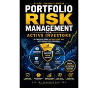 PORTFOLIO RISK MANAGEMENT FOR ACTIVE INVESTORS: Protect your portfolio, control risk, and optimize returns with proactive strategies designed for active investors.