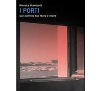 Porti. Confine tra mare e terra