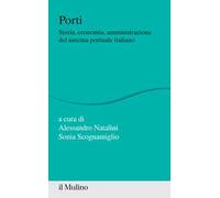 Porti. Storia, economia, amministrazione del sistema portuale italiano