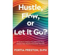 Portia Preston, DrPH Hustle, Flow, or Let It Go? (Tascabile)