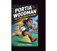 PORTIA WOODMAN:THE SPEED QUEEN OF RUGBY: An Inspiring Children’s Biography Packed with Fun Facts, Quizzes, and the Secrets Behind the Fastest Feet in Rugby!