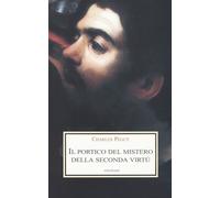 Il portico del mistero della seconda virtù - Péguy Charles